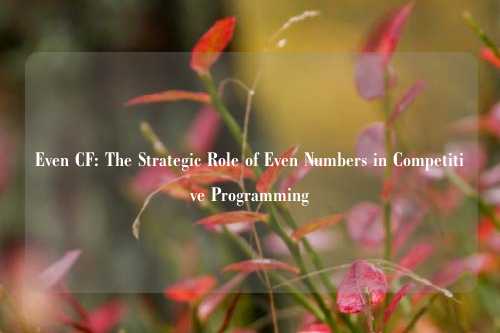 Even CF: The Strategic Role of Even Numbers in Competitive Programming